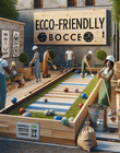 Eco-Friendly Bocce: Sustainable Practices for Bocce Court Construction and Maintenance