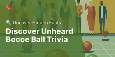 Discover Unheard Bocce Ball Trivia - 🔍 Uncover Hidden Facts