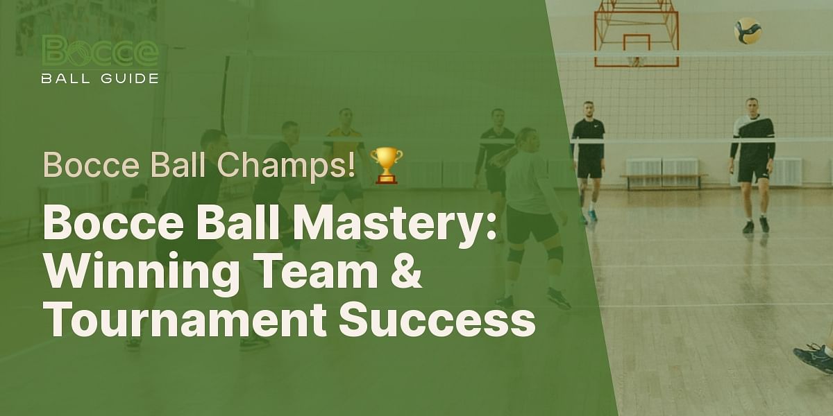 Mastering Bocce Ball Building a Winning Team and Succeeding in