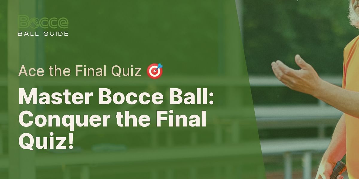 Mastering Bocce Ball Techniques Final Quiz Bocce Ball Guide