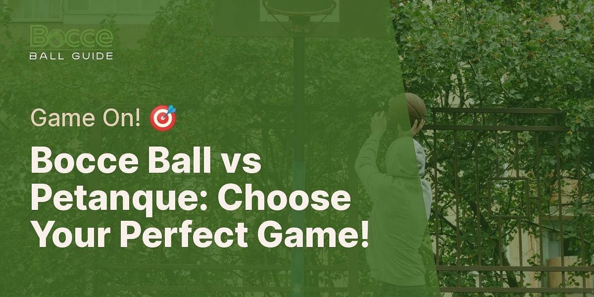 Bocce Ball vs Petanque Which Game Suits You Better? Take the Quiz!