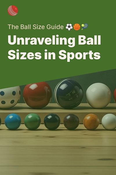 Unraveling Ball Sizes in Sports - The Ball Size Guide ⚽🏀🎾